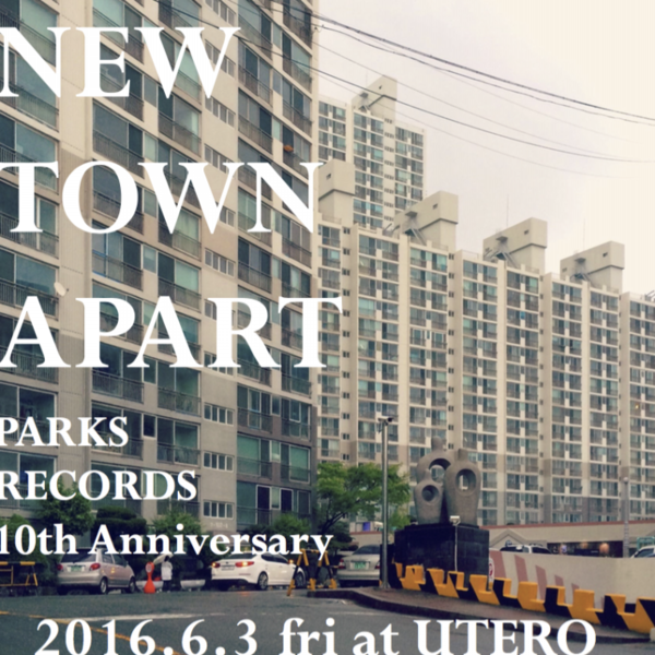 NEW TOWN APART ~PARKS RECORDS 10th Anniversary~